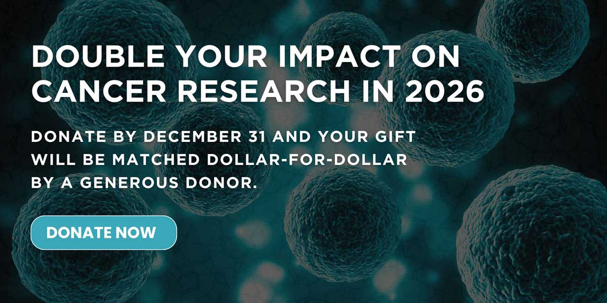 Double Your Impact on Cancer Research in 2026